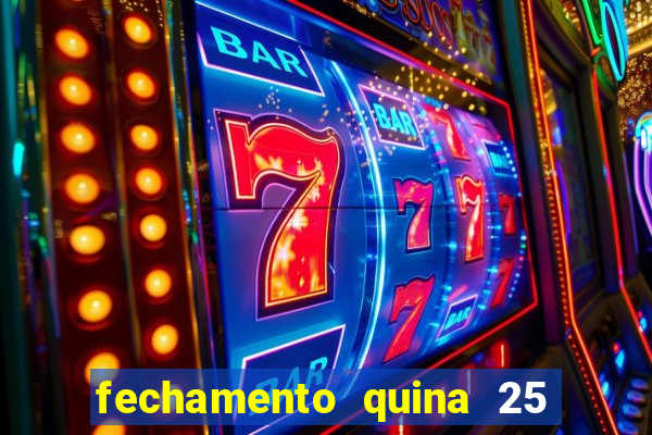 fechamento quina 25 garante quadra com